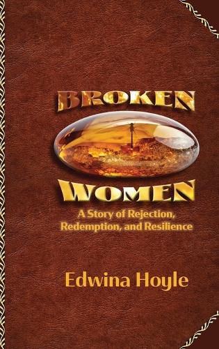 Cover image for BROKEN WOMEN A Story of Rejection, Redemption, Resilience
