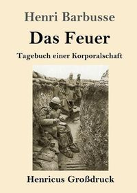 Cover image for Das Feuer (Grossdruck): Tagebuch einer Korporalschaft