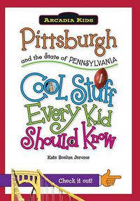 Cover image for Pittsburgh and the State of Pennsylvania: Cool Stuff Every Kid Should Know