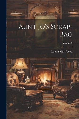 Cover image for Aunt Jo's Scrap-Bag; Volume 3