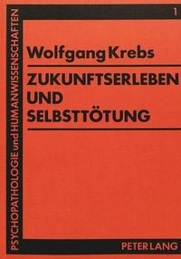 Cover image for Zukunftserleben Und Selbsttoetung: Wandel Von Phantasien - Hoffnungen - Erwartungen