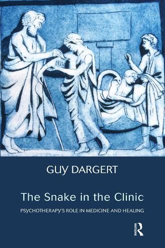 Cover image for The Snake in the Clinic: Psychotherapy's Role in Medicine and Healing