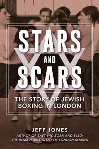 Cover image for Stars and Scars: The Story of Jewish Boxing in London