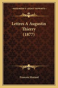 Cover image for Lettres a Augustin Thierry (1877)