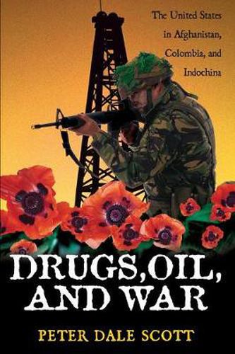 Cover image for Drugs, Oil, and War: The United States in Afghanistan, Colombia, and Indochina