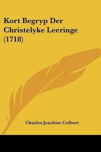 Cover image for Kort Begryp Der Christelyke Leeringe (1718)