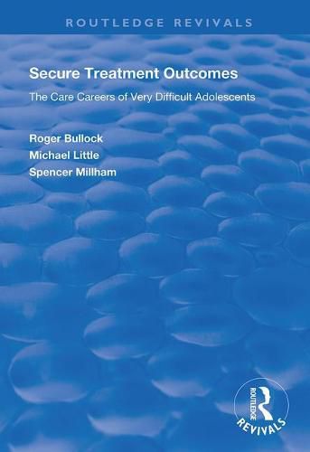 Cover image for Secure Treatment Outcomes: The Care Careers of Very Difficult Adolescents