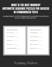 Cover image for What Is the Next Number? Arithmetic Sequence Puzzles for Success in Standardized Tests