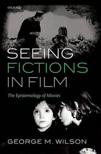 Cover image for Seeing Fictions in Film: The Epistemology of Movies