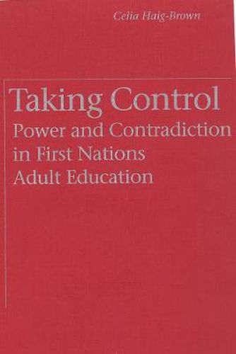 Cover image for Taking Control: Power and Contradiction in First Nations Adult Education