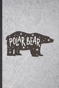 Cover image for Polar Bear: Blank Funny Wild Polar Bear Lover Lined Notebook/ Journal For Save The Earth, Inspirational Saying Unique Special Birthday Gift Idea Personal 6x9 110 Pages