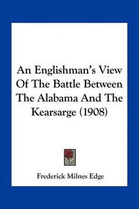 Cover image for An Englishman's View of the Battle Between the Alabama and the Kearsarge (1908)