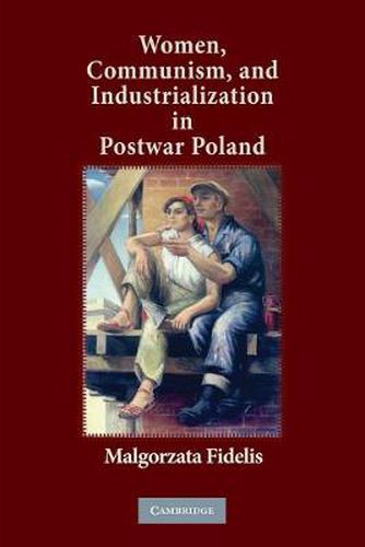 Cover image for Women, Communism, and Industrialization in Postwar Poland