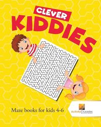 Cover image for Clever Kiddies: Maze Books for Kids 4-6