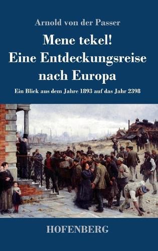 Cover image for Mene tekel! Eine Entdeckungsreise nach Europa: Ein Blick aus dem Jahre 1893 auf das Jahr 2398