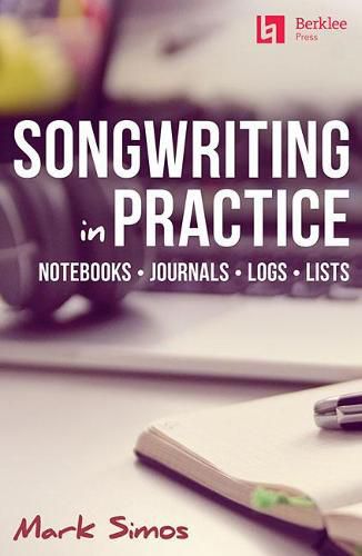 Cover image for Songwriting in Practice: Notebooks - Journals - Logs - Lists