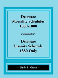 Cover image for Delaware Mortality Schedules, 1850-1880, Delaware Insanity Schedule, 1880 Only