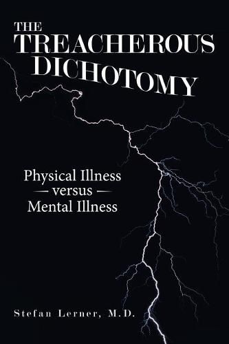 The Treacherous Dichotomy: Physical Illness Versus Mental Illness