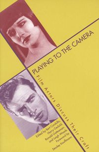 Cover image for Playing to the Camera: Film Actors Discuss Their Craft