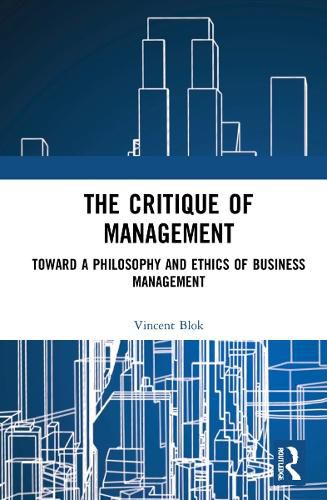 Cover image for The Critique of Management: Towards a Philosophy and Ethics of Business Management