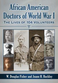 Cover image for African American Doctors of World War I: The Lives of 104 Volunteers