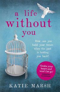 Cover image for A Life Without You: a gripping and emotional page-turner about love and family secrets