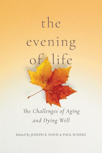 Cover image for The Evening of Life: The Challenges of Aging and Dying Well