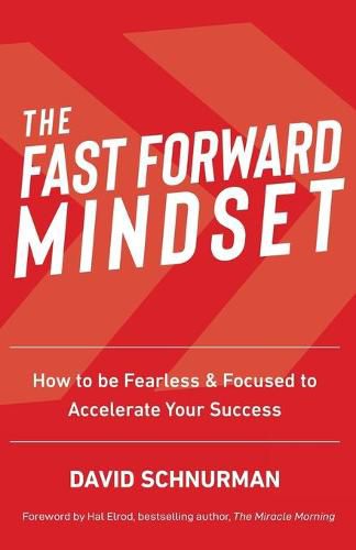 Cover image for The Fast Forward Mindset: How to Be Fearless & Focused to Accelerate Your Success