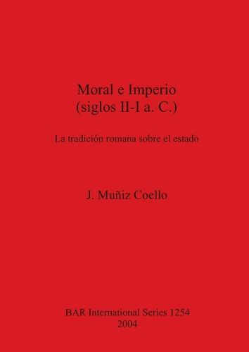 Cover image for Moral e Imperio (siglos II-I a.C.): La tradicion romana sobre el estado