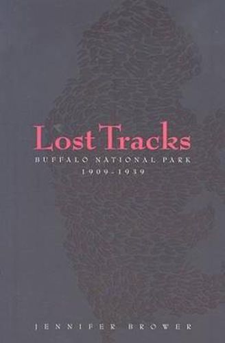 Cover image for Lost Tracks: Buffalo National Park, 1909-1939