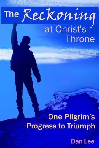 Cover image for The Reckoning: at Christ's Throne One Pilgrim's Progress to Triumph