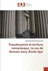 Cover image for Pseudonymat et ecriture romanesque. Le cas de Romain Gary /Emile Ajar