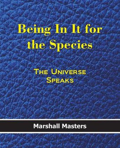 Cover image for Being in It for the Species: The Universe Speaks (Paperback)