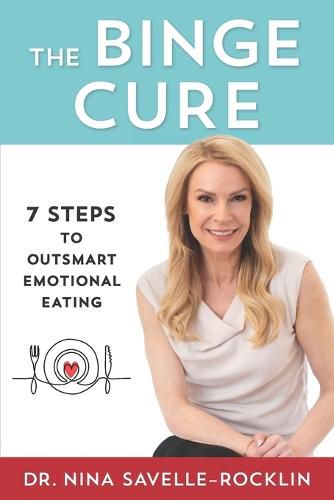 Cover image for The Binge Cure: 7 Steps To Outsmart Emotional Eating