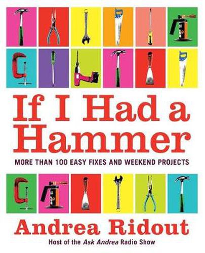 Cover image for If I Had a Hammer: Over 100 Easy Fixes and Weekend Projects