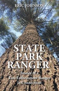 Cover image for State Park Ranger: Stories of a Law Enforcement Ranger in Connecticut