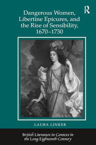 Cover image for Dangerous Women, Libertine Epicures, and the Rise of Sensibility, 1670-1730
