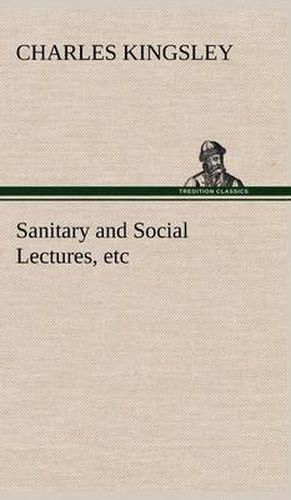 Cover image for Sanitary and Social Lectures, etc