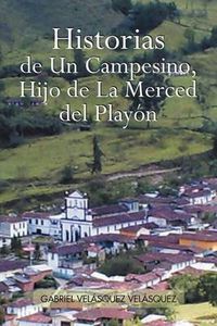 Cover image for Historias de Un Campesino, Hijo de La Merced del Play N