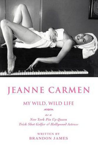 Cover image for Jeanne Carmen: MY WILD, WILD LIFE as a New York Pin Up Queen