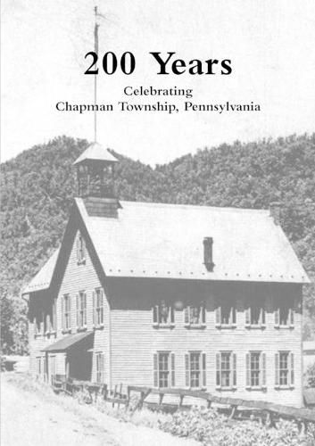 Cover image for 200 Years: Celebrating Chapman Township, Pennsylvania