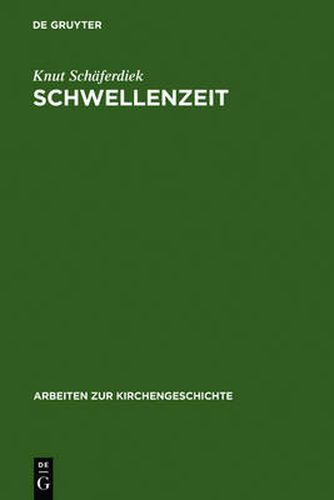 Schwellenzeit: Beitrage Zur Geschichte Des Christentums in Spatantike Und Fruhmittelalter