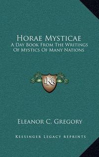 Cover image for Horae Mysticae: A Day Book from the Writings of Mystics of Many Nations