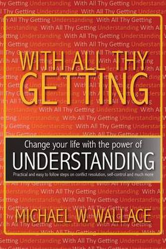 Cover image for With All Thy Getting: Change Your Life with the Power of Understanding