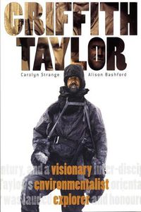 Cover image for Griffith Taylor: Visionary, Environmentalist, Explorer