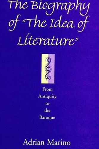 Cover image for The Biography of  the Idea of Literature: From Antiquity to the Baroque