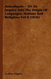 Cover image for Anacalypsis - Or an Inquiry Into the Origin of Languages, Nations and Religions Vol II (1836)