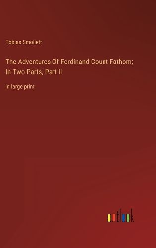 Cover image for The Adventures Of Ferdinand Count Fathom; In Two Parts, Part II