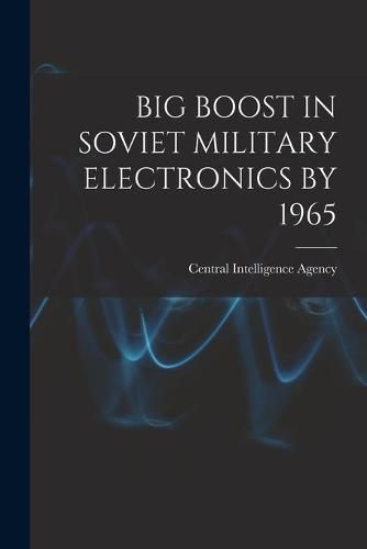 Cover image for Big Boost in Soviet Military Electronics by 1965