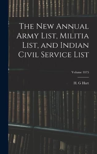 Cover image for The new Annual Army List, Militia List, and Indian Civil Service List; Volume 1875